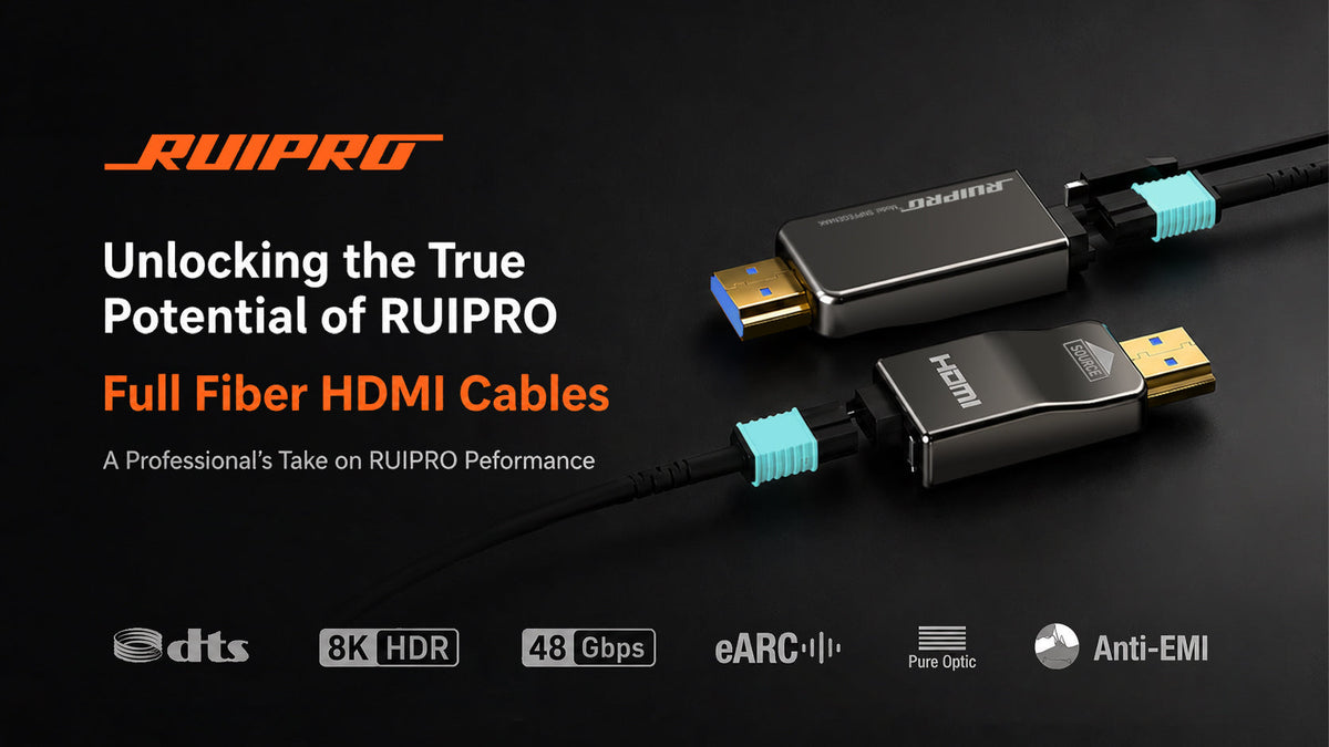 A Professional’s Take: Unlocking the True Potential of RUIPRO Full Fiber HDMI Cables