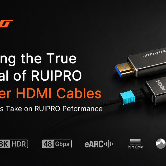 A Professional’s Take: Unlocking the True Potential of RUIPRO Full Fiber HDMI Cables